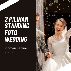 2 Pilihan Standing Foto Wedding Idaman Buat Kamu!