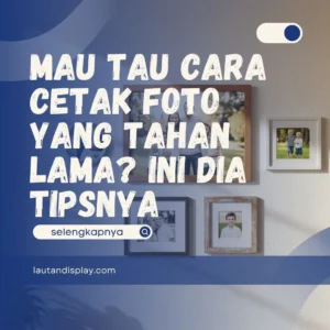 Cetak Foto yang Tahan Lama