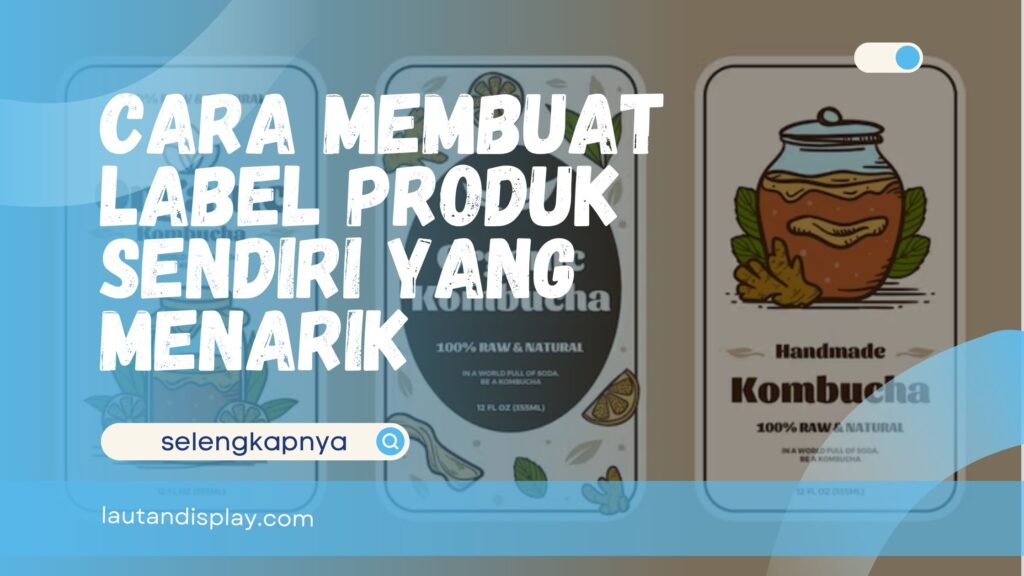 Cara Membuat Label Produk Sendiri