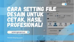 Cara Setting File Desain untuk Cetak