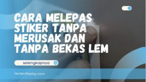 Cara Melepas Stiker Tanpa Merusak