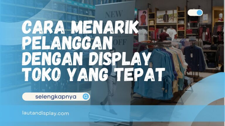 Cara Menarik Pelanggan dengan Display Toko
