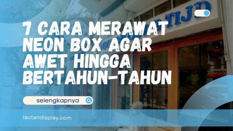 Cara Merawat Neon Box agar Awet