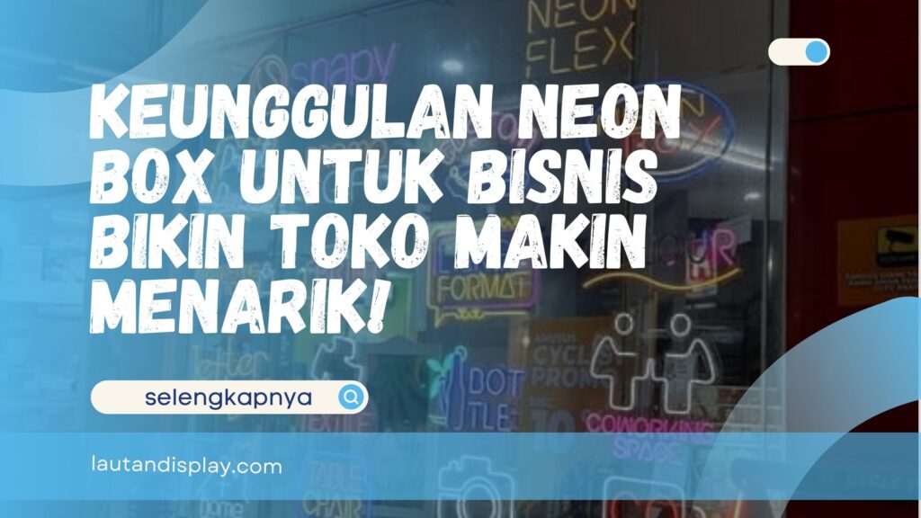 Keunggulan Neon Box untuk Bisnis