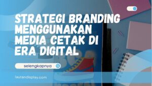 Strategi Branding Menggunakan Media Cetak