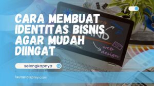 Cara membuat identitas bisnis agar brand lebih mudah diingat