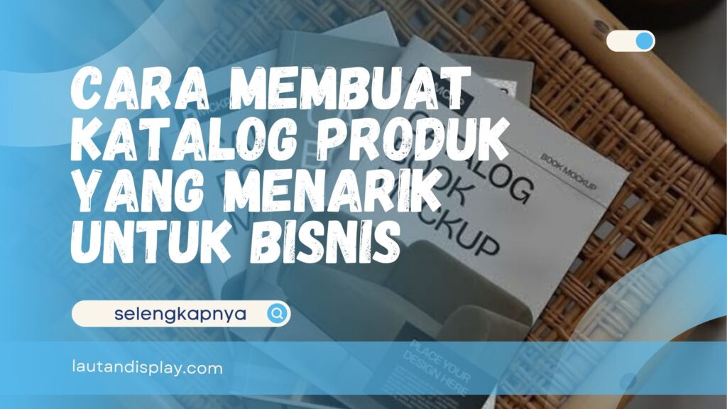 Panduan membuat katalog untuk kebutuhan promosi bisnis