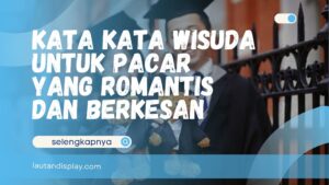 Kata kata wisuda untuk pacar saat momen kelulusan bersama