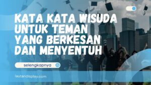 Kata kata wisuda untuk teman saat merayakan kelulusan bersama