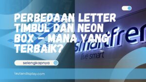 Perbedaan Letter Timbul dan Neon Box