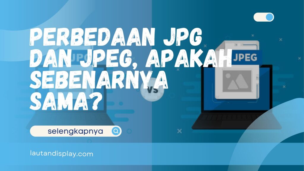 Perbedaan JPG dan JPEG