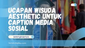 Ucapan wisuda aesthetic untuk caption media sosial