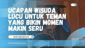 Ucapan Wisuda Lucu