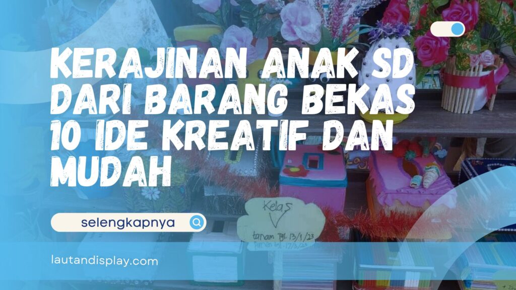 Kerajinan Anak SD dari Barang Bekas